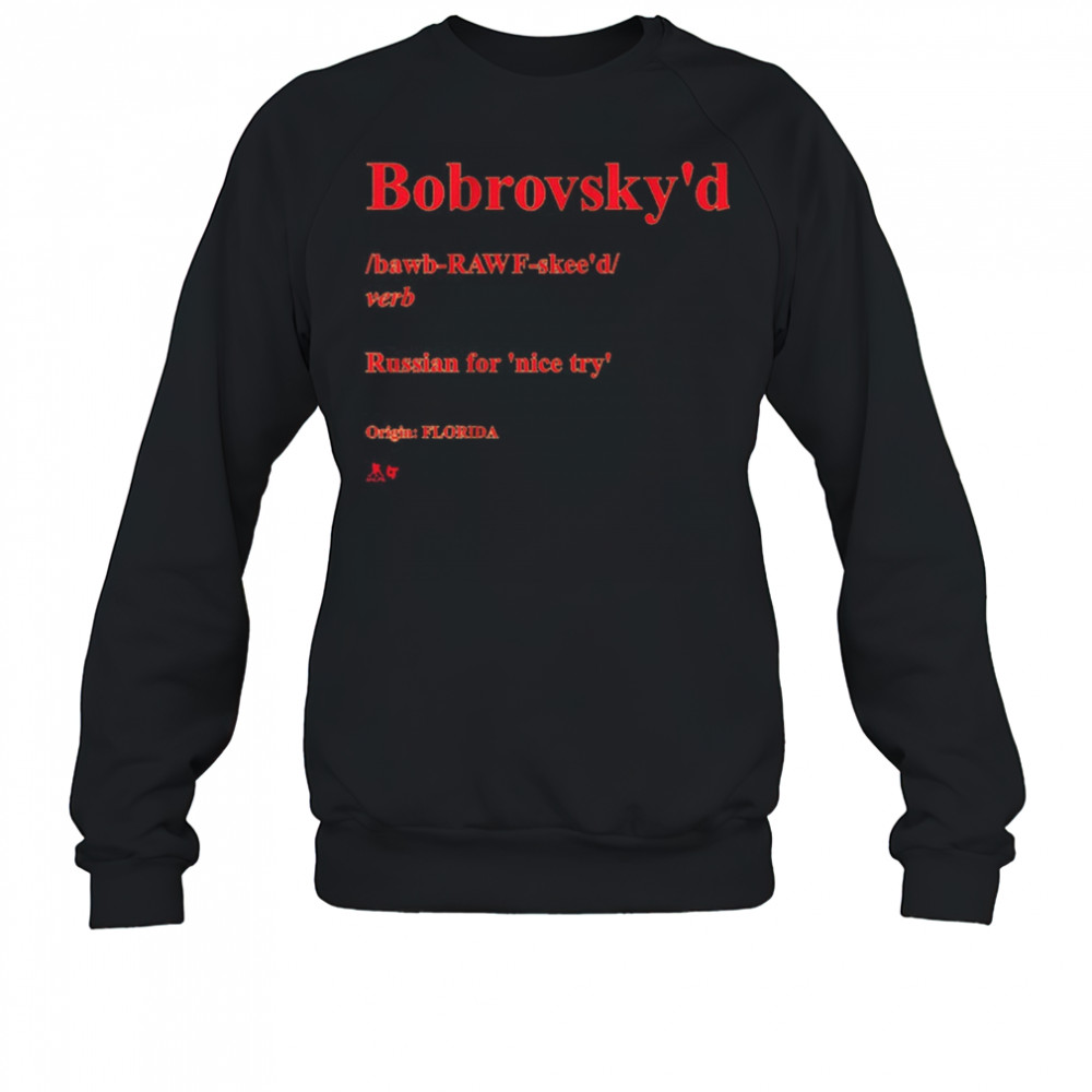 Sergei Bobrovsky Bobrovsky’d Definition Russian For Nice Try Origin Florida t-shirt Sweatshirt