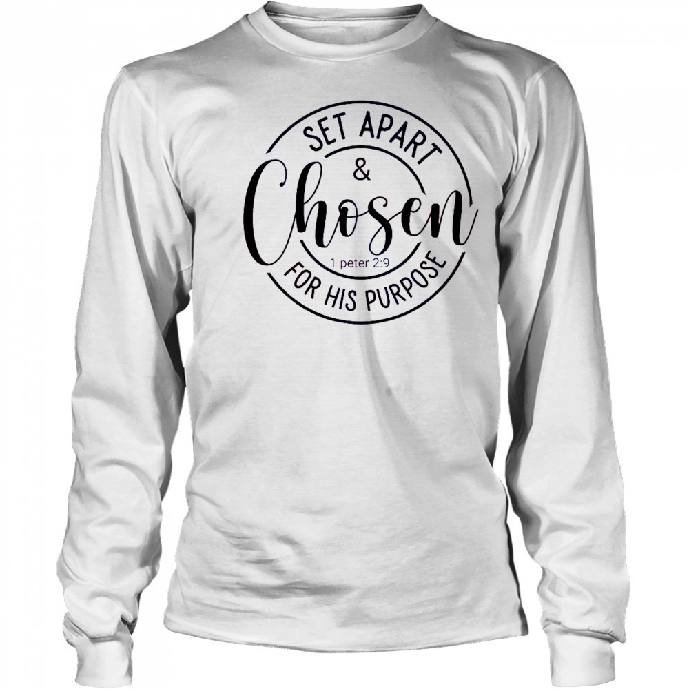 Set Apart And Chosen For His Purpose 1 Peter 2 9 T-Shirt Long Sleeved