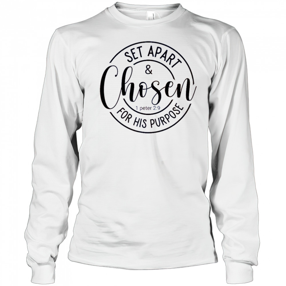 Set Apart And Chosen For His Purpose 1 Peter 2 9 T-Shirt Long Sleeved