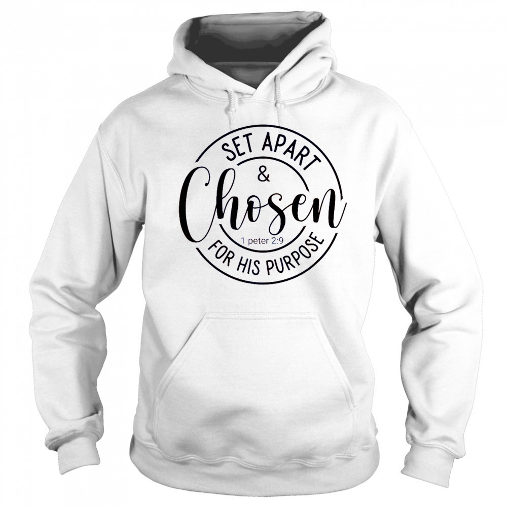 Set Apart And Chosen For His Purpose 1 Peter 2 9 T-Shirt Sweatshirt
