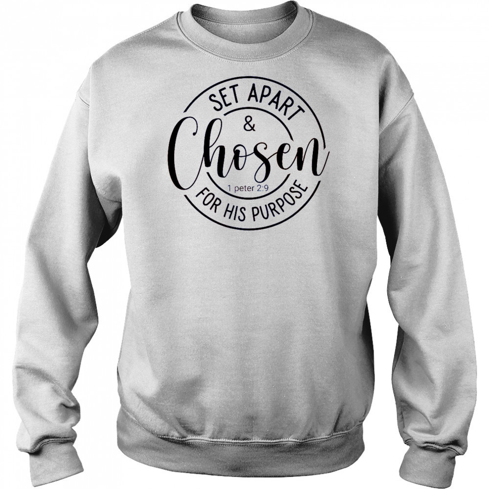 Set Apart And Chosen For His Purpose 1 Peter 2 9 T-Shirt Hoodie