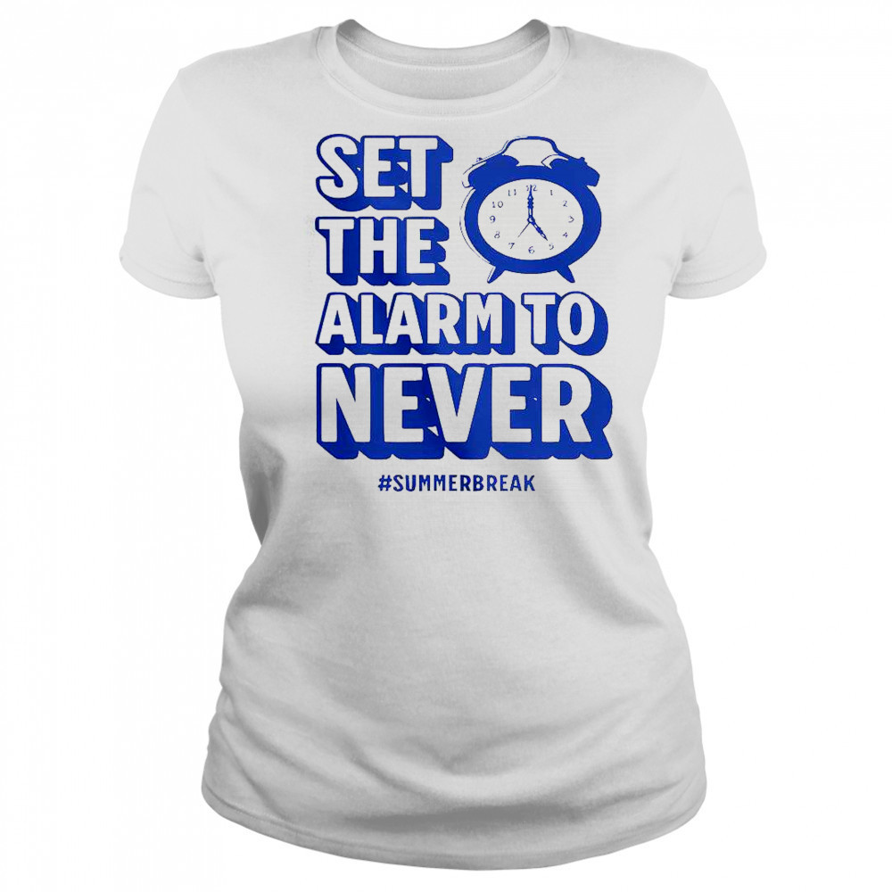 Set The Alarm To Never Teacher Summer Break T-Shirt Women's T-shirt