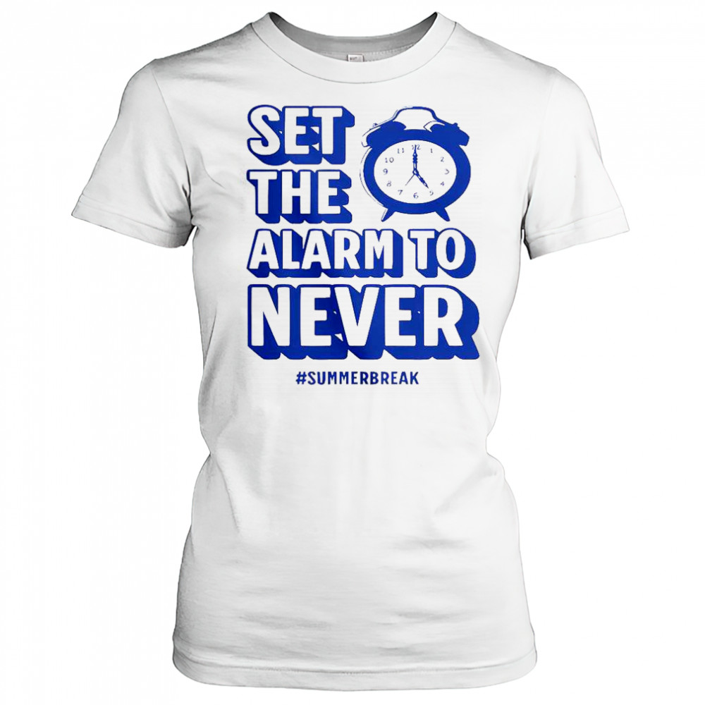 Set The Alarm To Never Teacher Summer Break T-Shirt Women's T-shirt