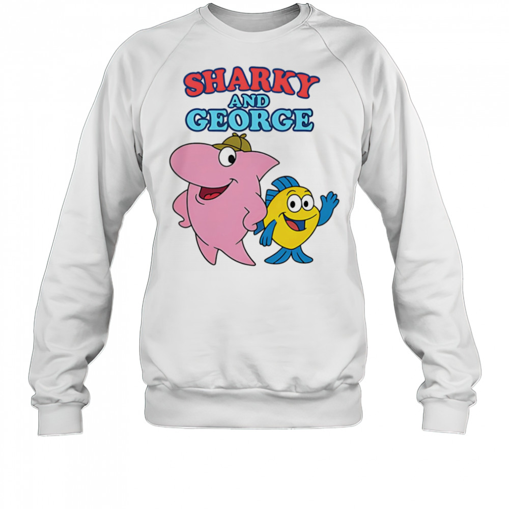 Sharky and George shirt Sweatshirt