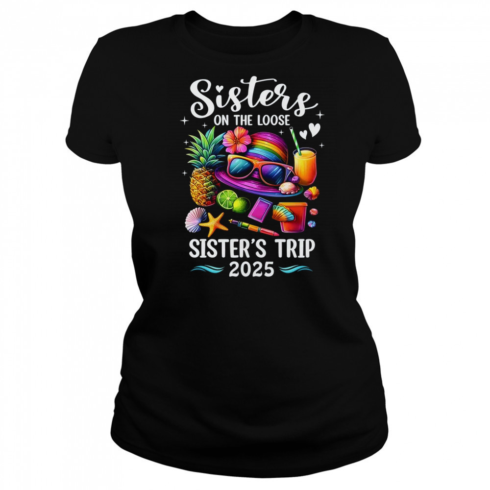 Sisters Trip 2025 Summer Cute Sister's On The Loose 2025 shirt Women's T-shirt