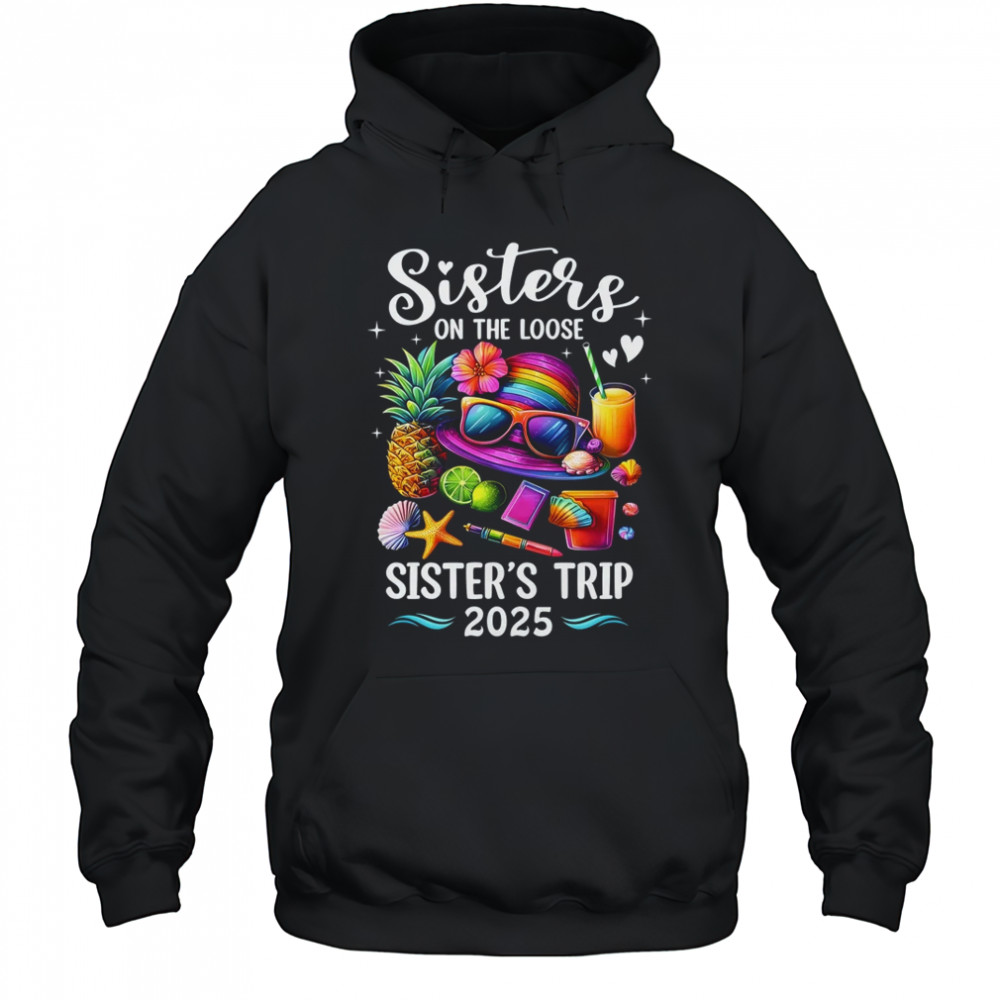 Sisters Trip 2025 Summer Cute Sister's On The Loose 2025 shirt Hoodie