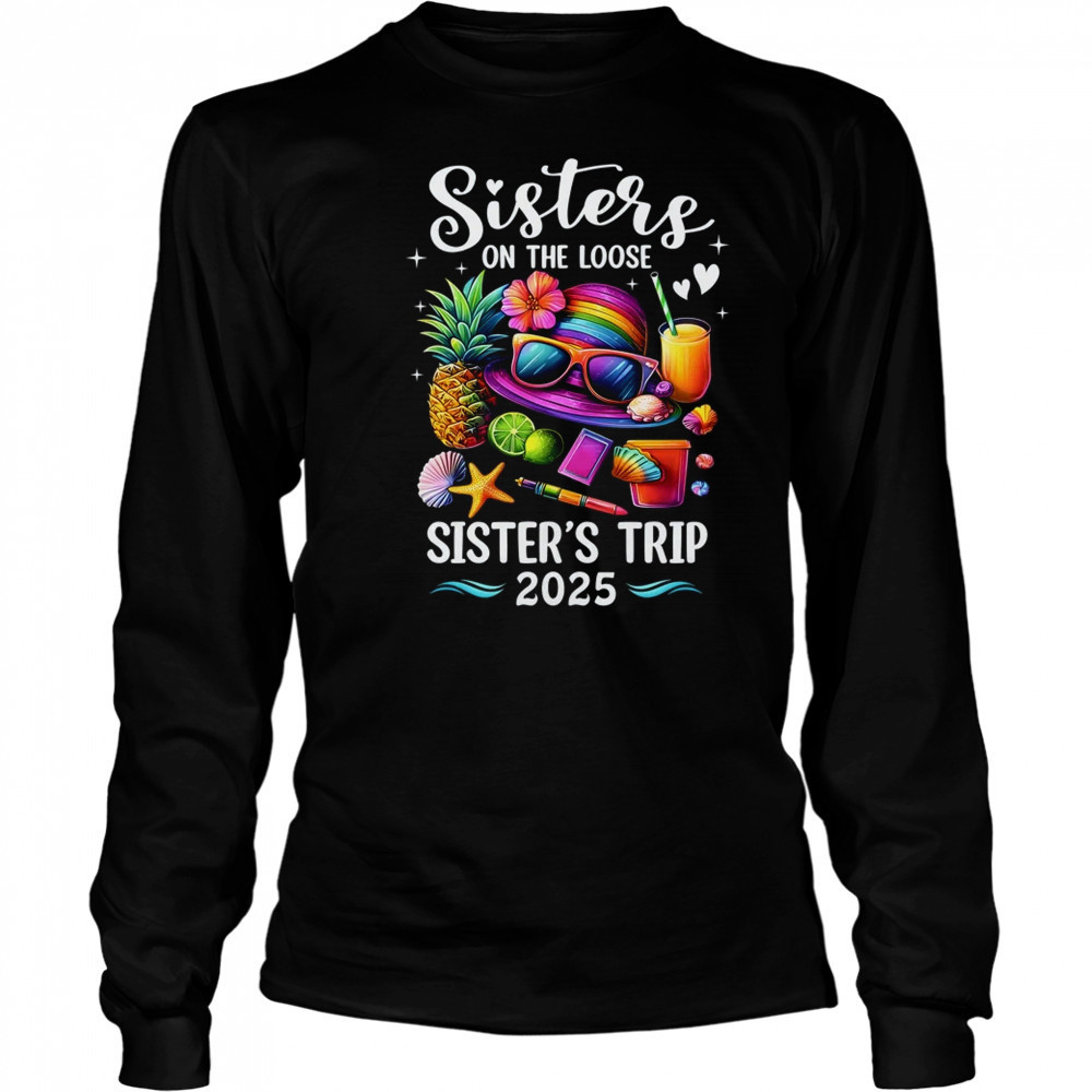 Sisters Trip 2025 Summer Cute Sister's On The Loose 2025 shirt Long Sleeved