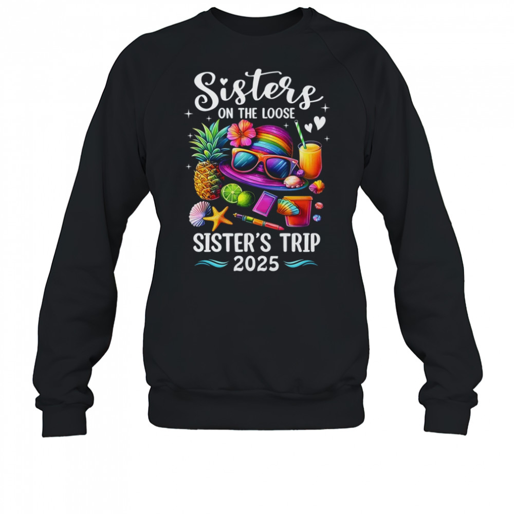 Sisters Trip 2025 Summer Cute Sister's On The Loose 2025 shirt Sweatshirt