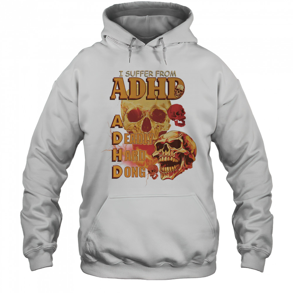 Skull I suffer from ADHD shirt Hoodie