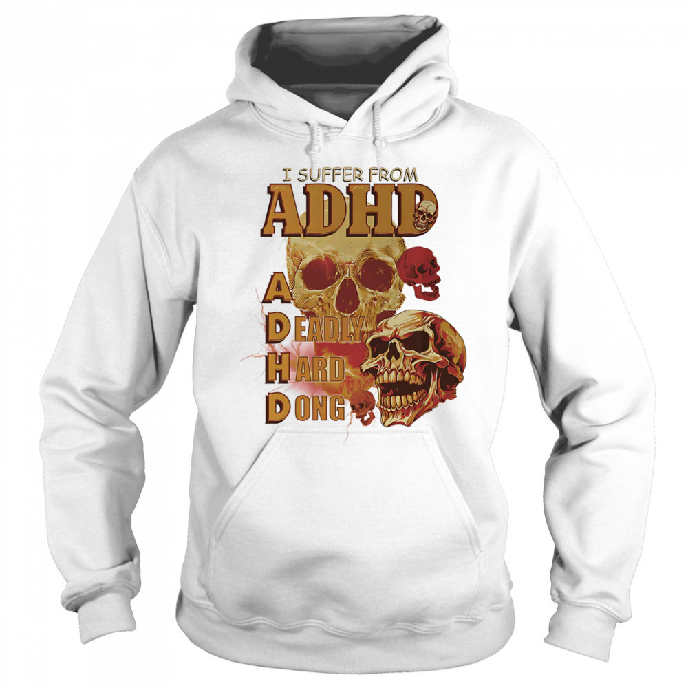Skull I suffer from ADHD shirt Sweatshirt