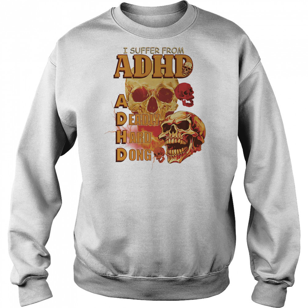 Skull I suffer from ADHD shirt Hoodie