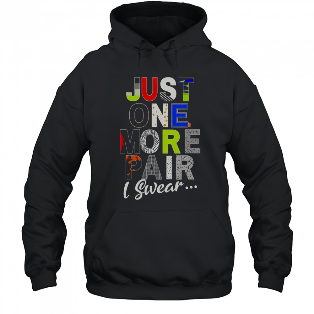 Sneaker Head Just One More Pair I Swear T-Shirt Hoodie