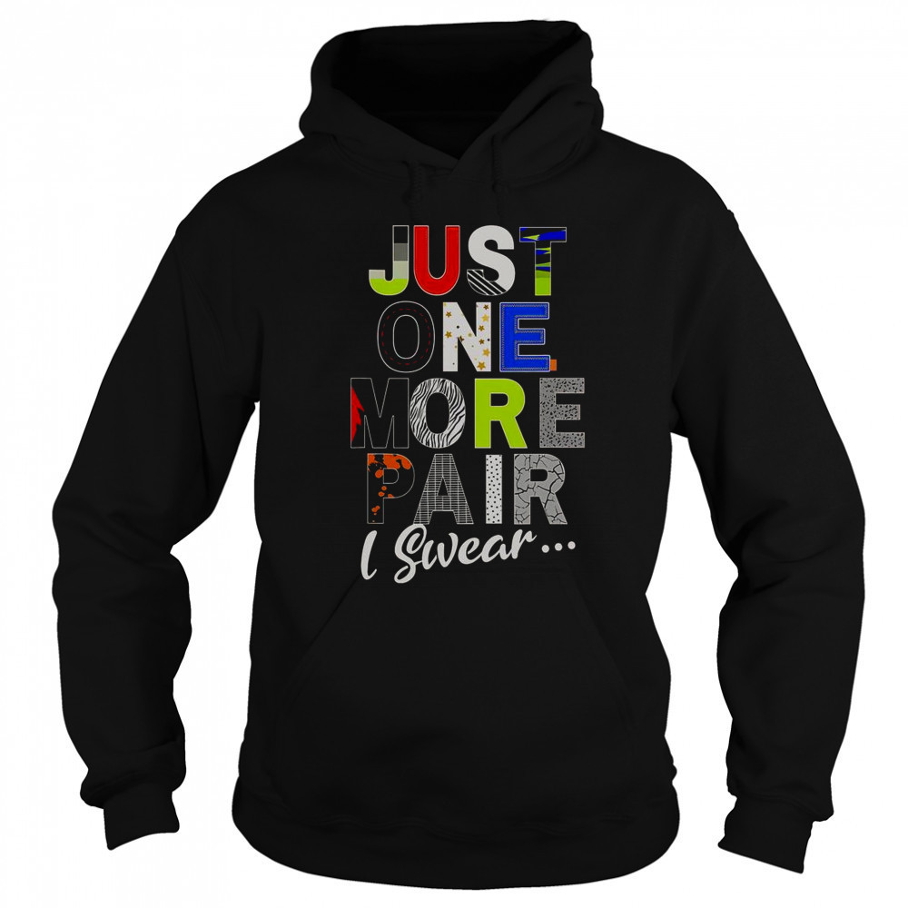 Sneaker Head Just One More Pair I Swear T-Shirt Sweatshirt