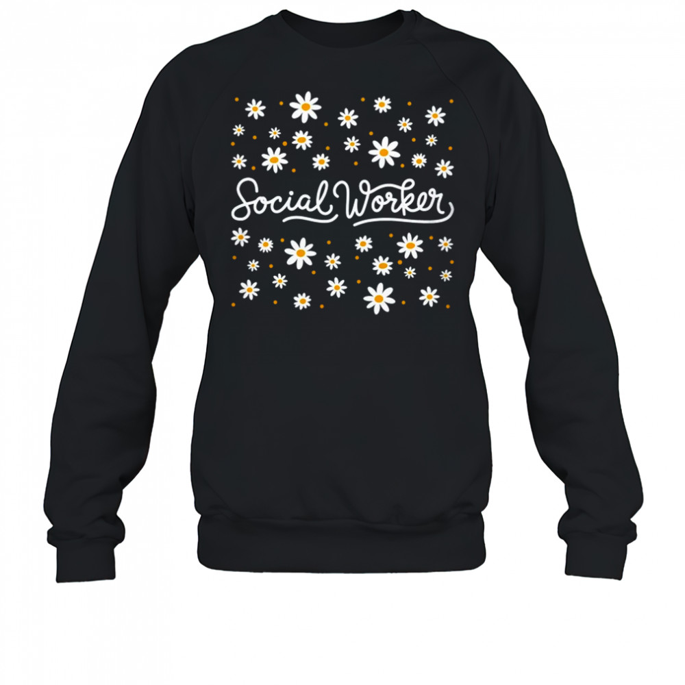 Social Worker Flower Floral Caseworker Social Work Month shirt Sweatshirt