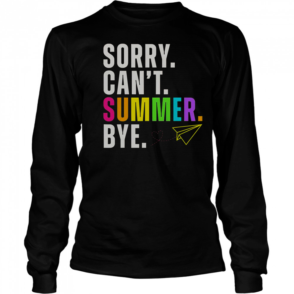 Sorry Can’t Summer Bye Teacher Last Day Of School T-Shirt Long Sleeved