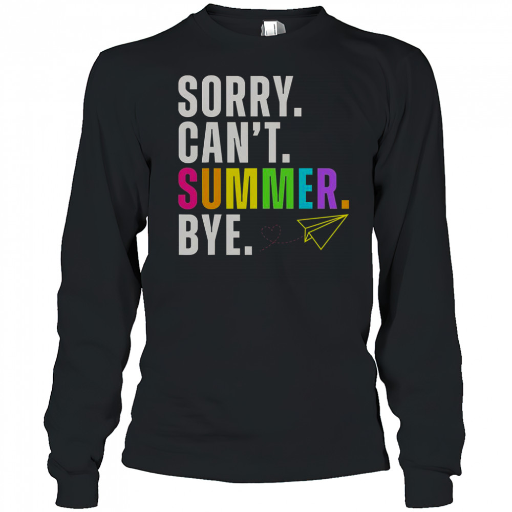 Sorry Can’t Summer Bye Teacher Last Day Of School T-Shirt Long Sleeved