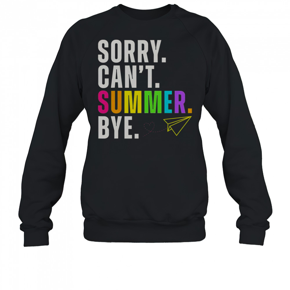 Sorry Can’t Summer Bye Teacher Last Day Of School T-Shirt Sweatshirt