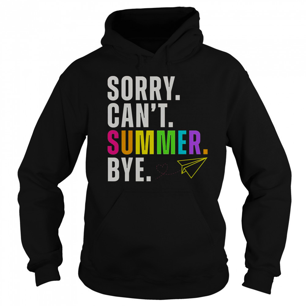 Sorry Can’t Summer Bye Teacher Last Day Of School T-Shirt Sweatshirt