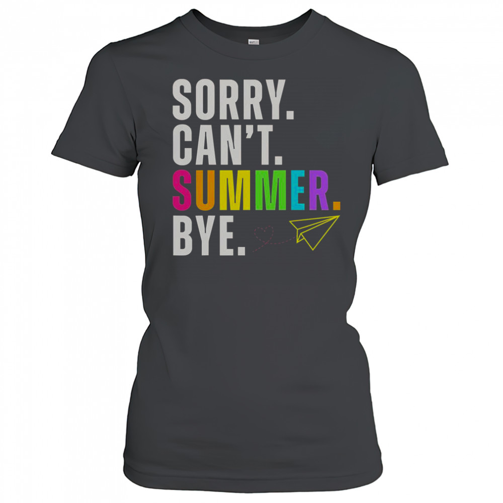 Sorry Can’t Summer Bye Teacher Last Day Of School T-Shirt Women's T-shirt
