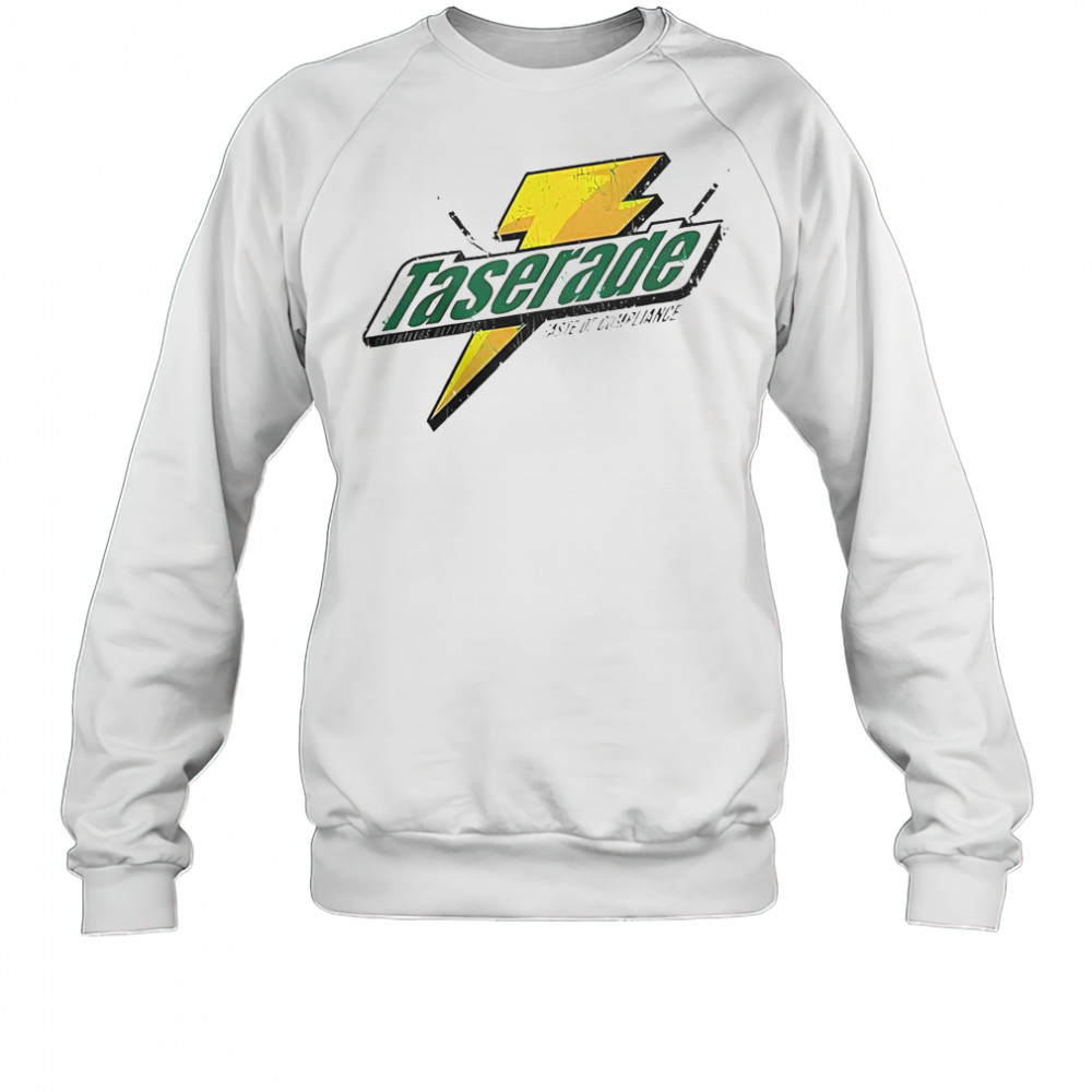 Taserade Taste Of Compliance T-Shirt Sweatshirt