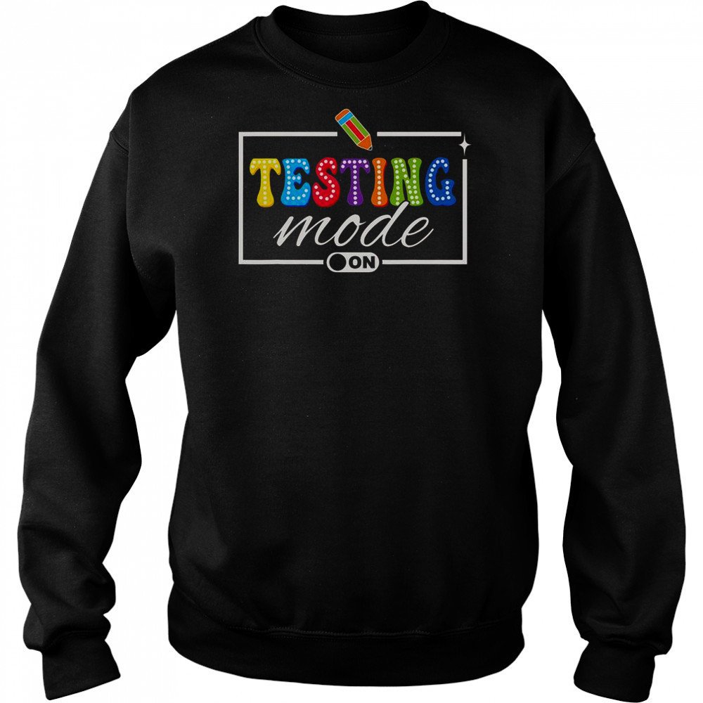 Testing Mode On Testing Day Motivational Teacher Shirt Hoodie