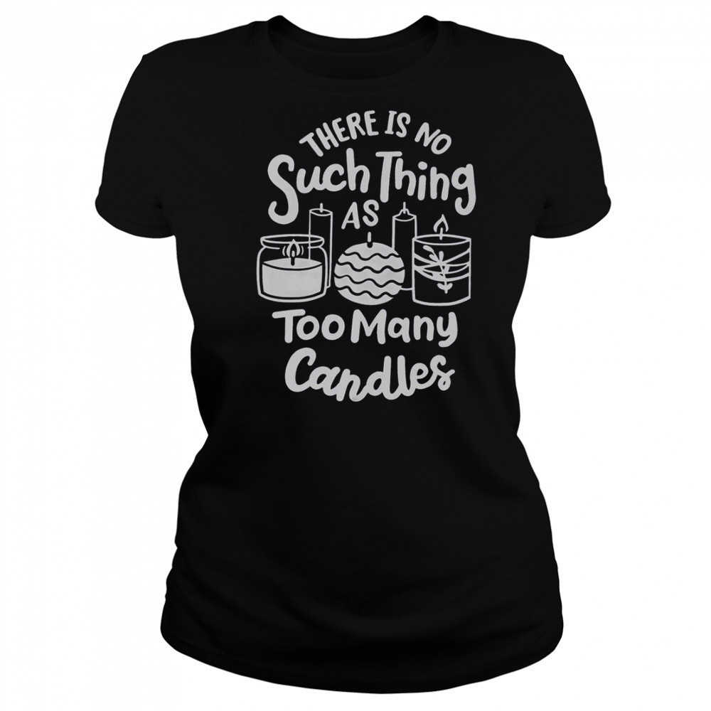 There’s No Such Thing As Too Many Candle Candle Making Candle Maker T-Shirt Women's T-shirt