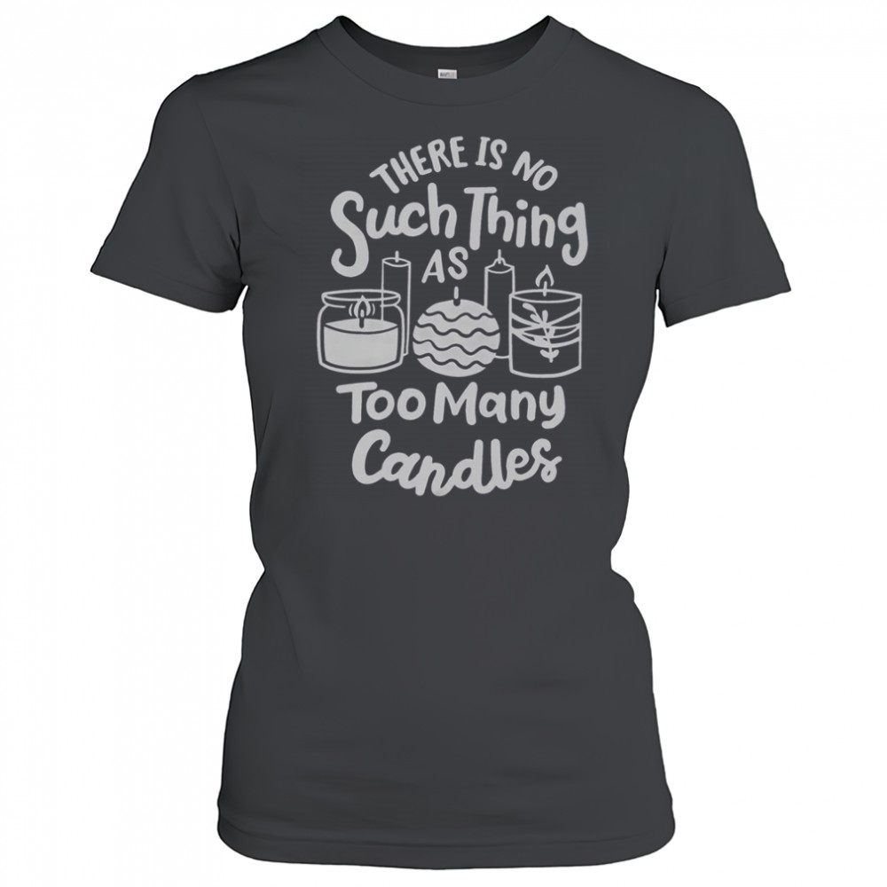 There’s No Such Thing As Too Many Candle Candle Making Candle Maker T-Shirt Women's T-shirt