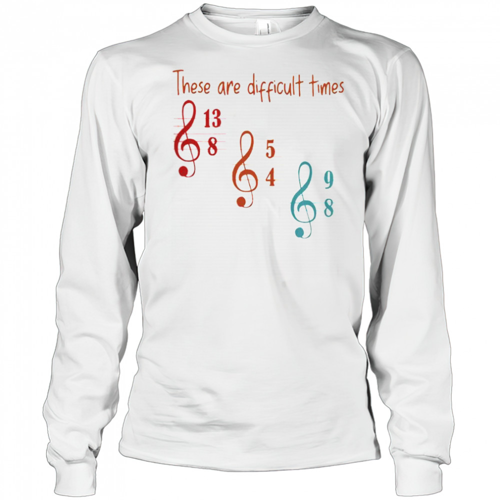 These Are Difficult Times Musician T-Shirt Long Sleeved