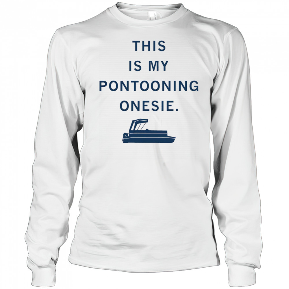 This is my Pontooning onesie shirt Long Sleeved
