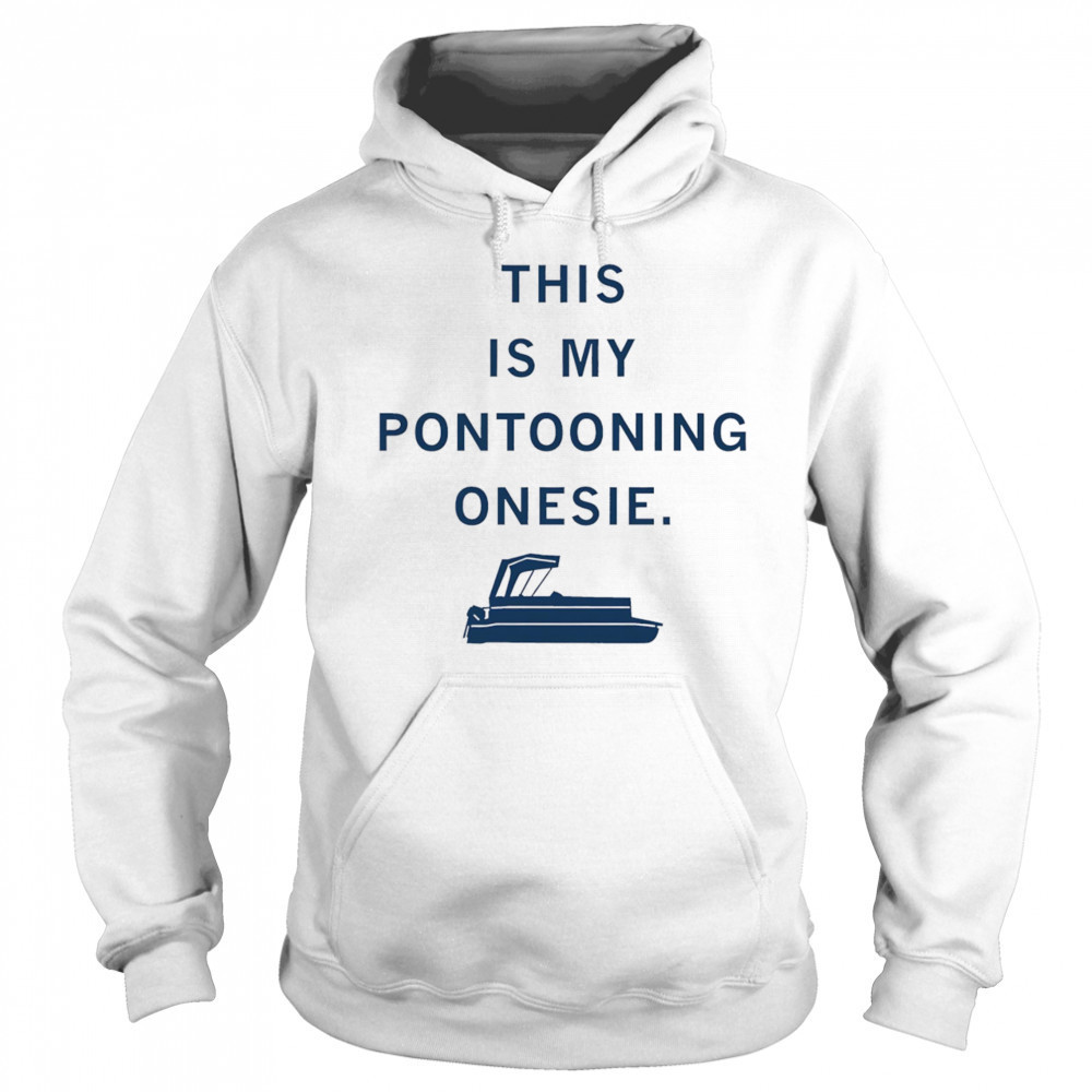 This is my Pontooning onesie shirt Sweatshirt