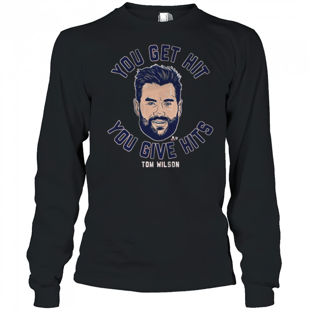 Tom Wilson You Get Hit You Give Hits Washington Capitals Hockey t-shirt Long Sleeved