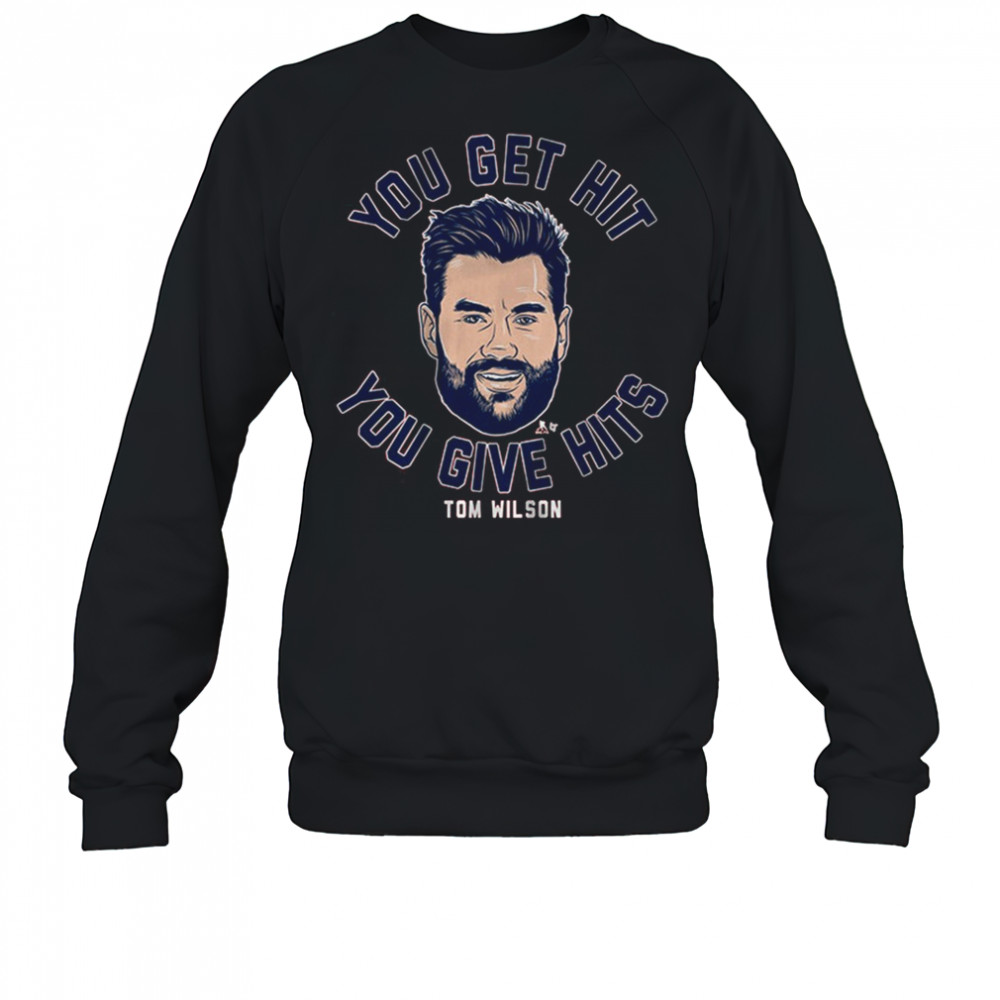 Tom Wilson You Get Hit You Give Hits Washington Capitals Hockey t-shirt Sweatshirt