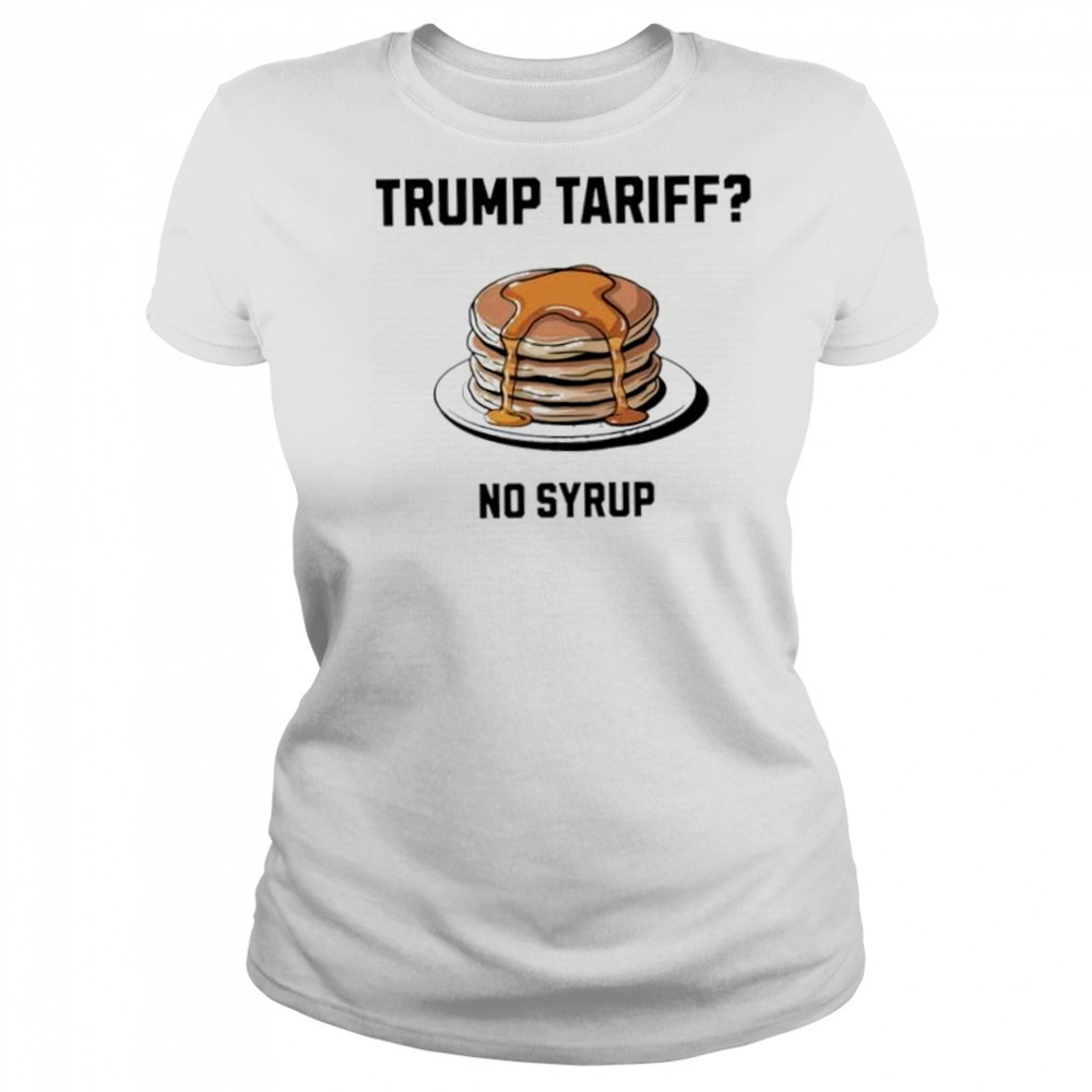 Trump tariff no syrup pancake shirt Women's T-shirt