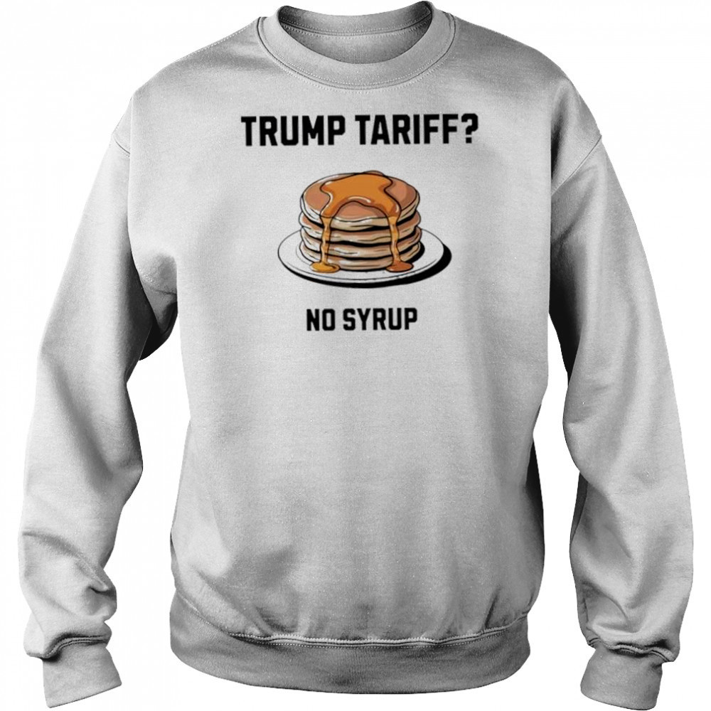 Trump tariff no syrup pancake shirt Hoodie