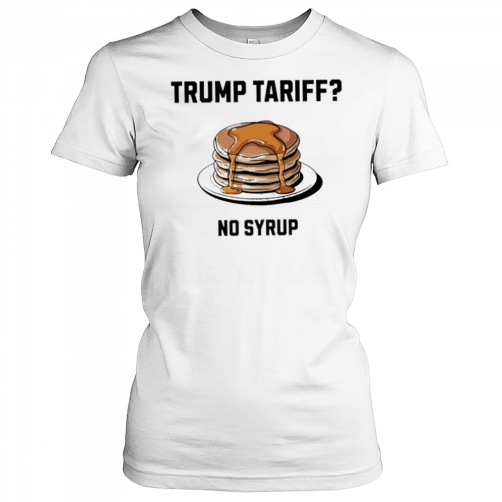 Trump tariff no syrup pancake shirt Women's T-shirt
