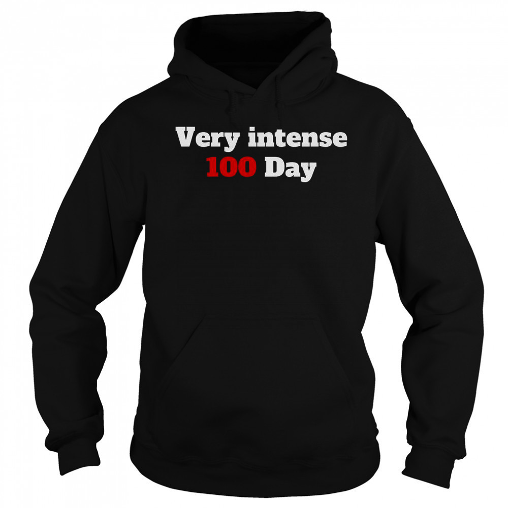Very Intense 100 Days T-Shirt Sweatshirt