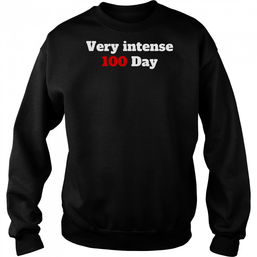 Very Intense 100 Days T-Shirt Hoodie