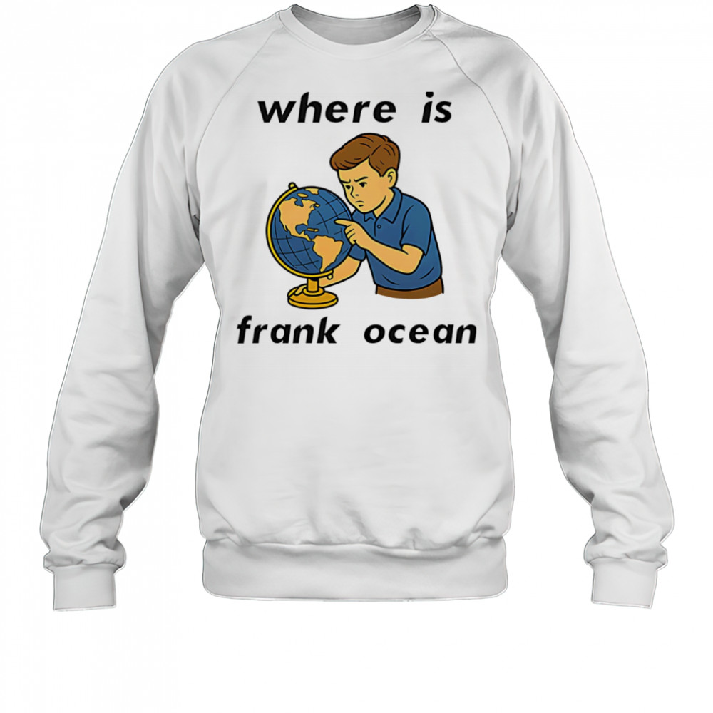 Where is Frank Ocean shirt Sweatshirt