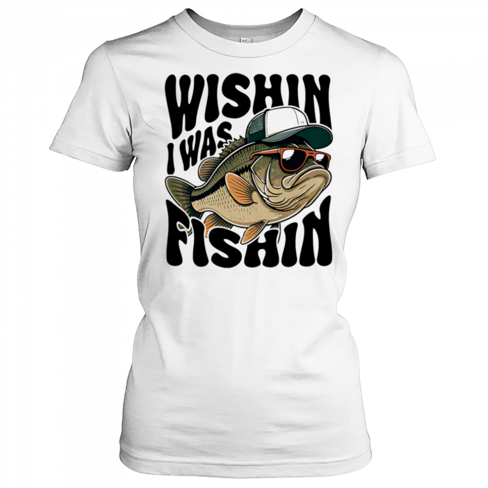 Wishin I Was Fishin shirt Women's T-shirt
