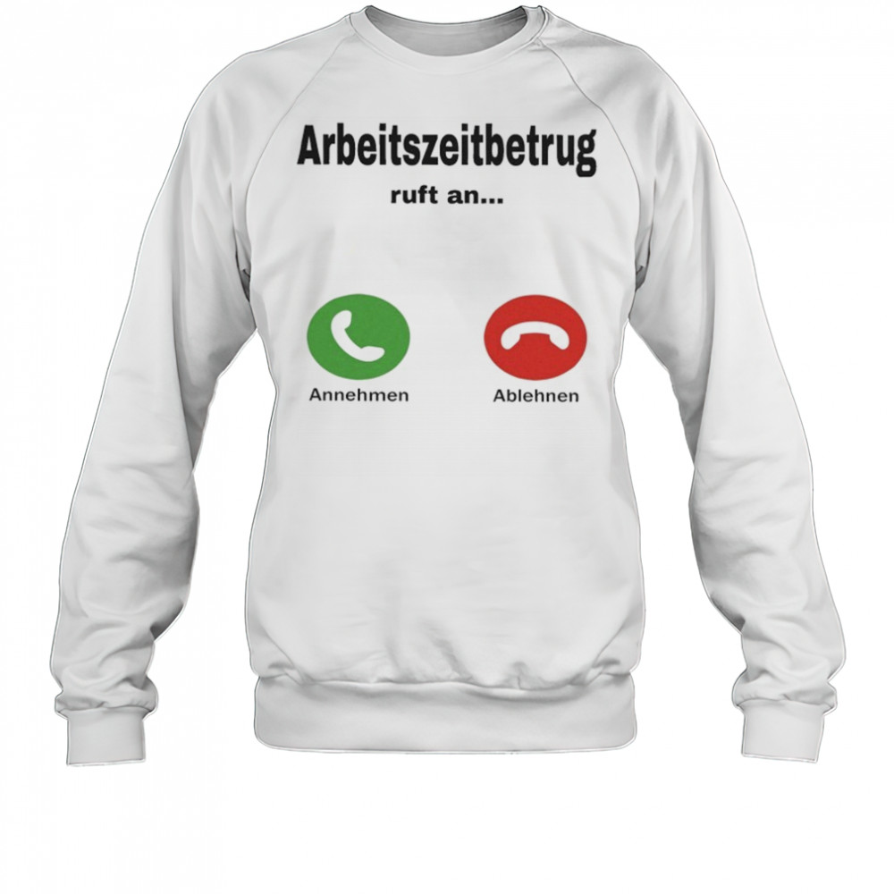 Worktime Fraud Arbeitszeitbetrug T-shirt Sweatshirt