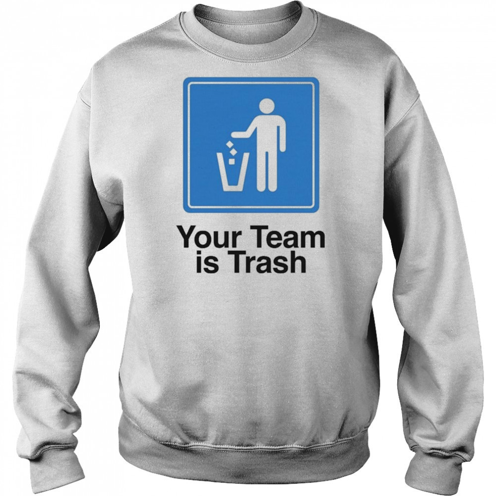 Your Team Is Trash T-shirt Hoodie