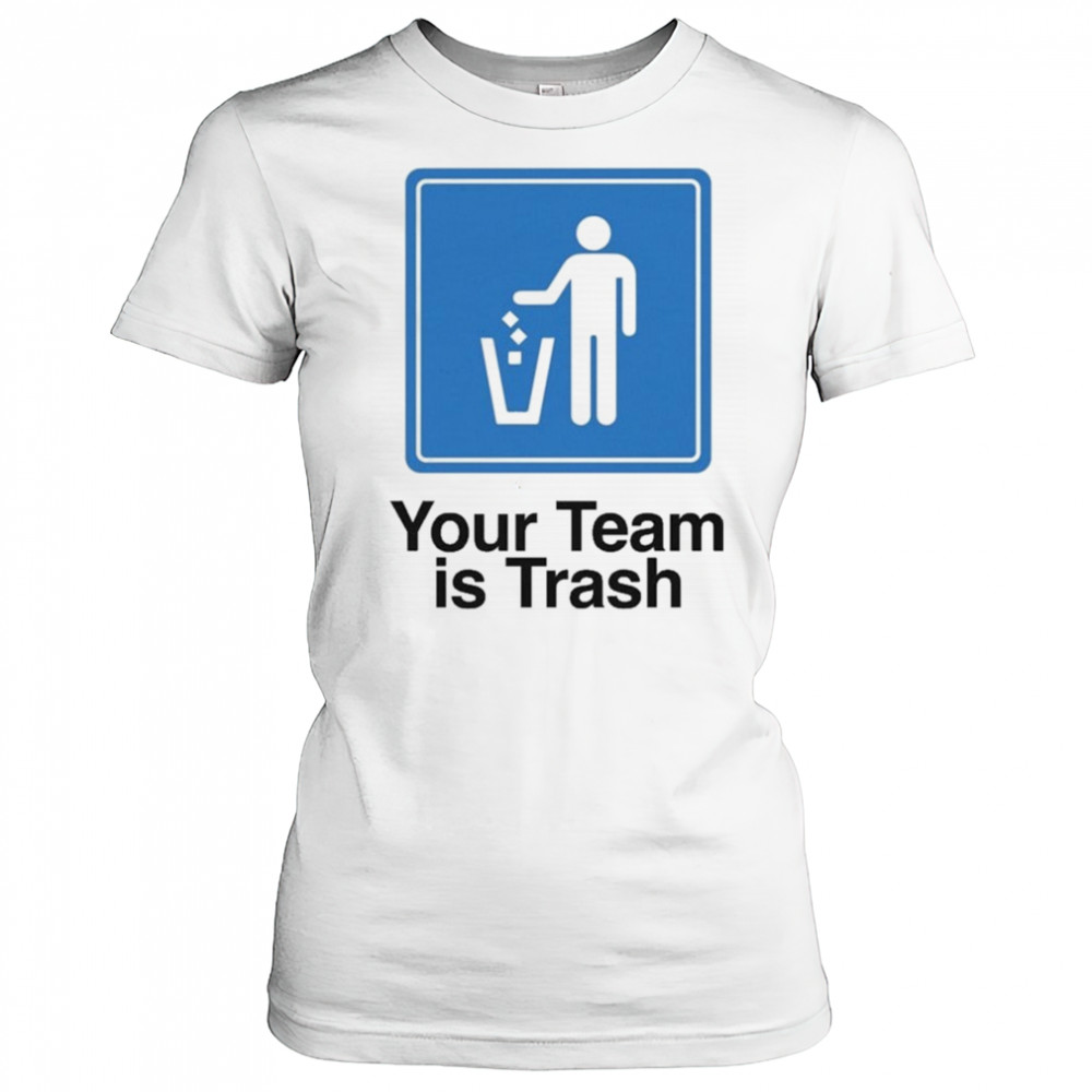 Your Team Is Trash T-shirt Women's T-shirt