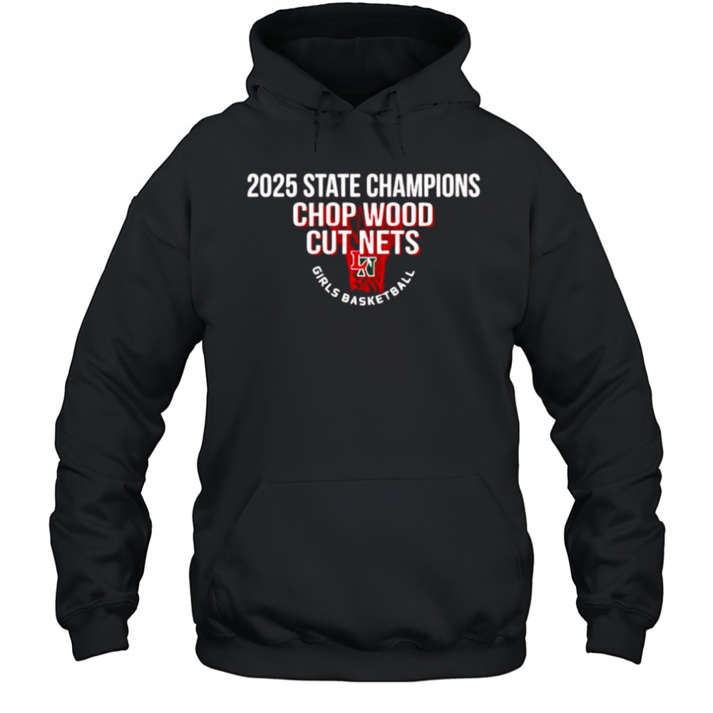 2025 State Champions Chop Wood cut nets shirt Hoodie
