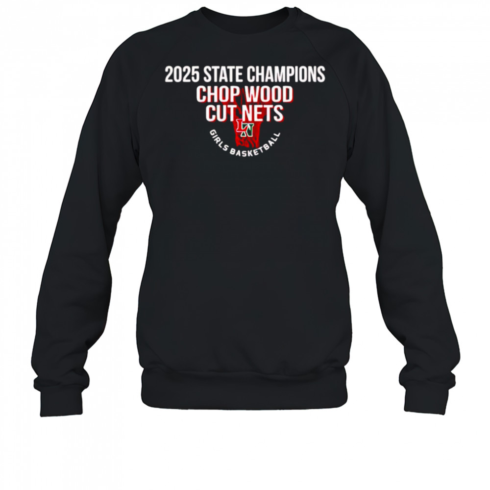 2025 State Champions Chop Wood cut nets shirt Sweatshirt