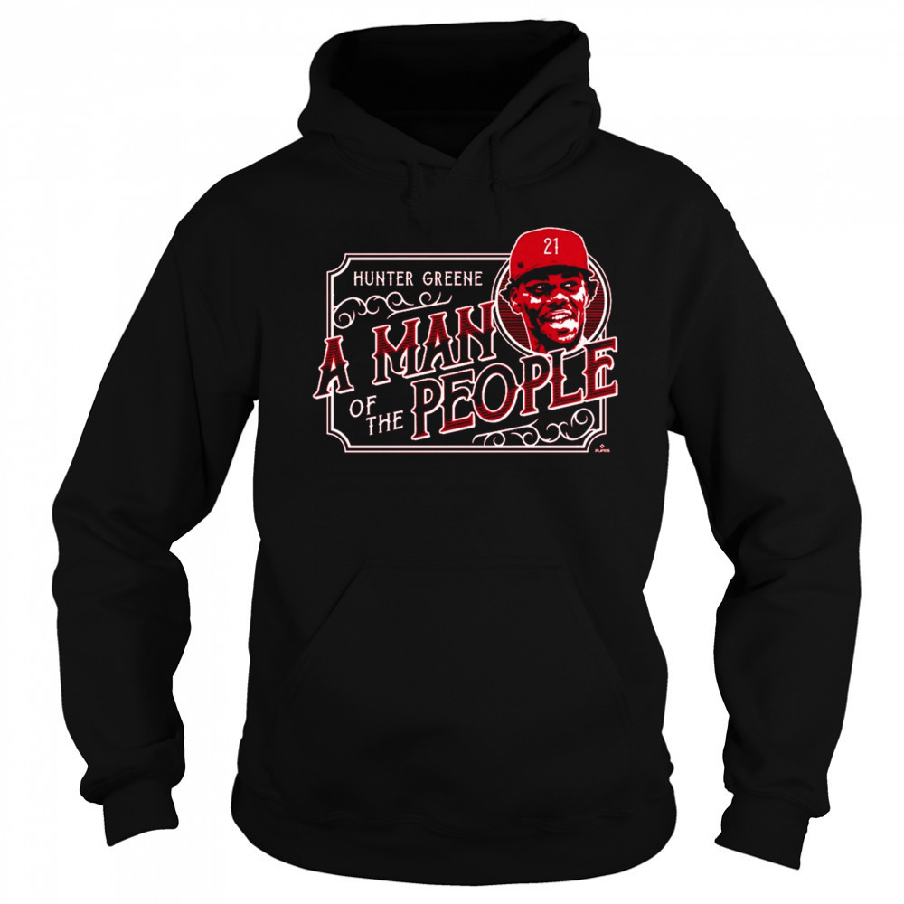 A Man of the People Hunter Greene Cincinnati Reds MLB t-shirt Sweatshirt