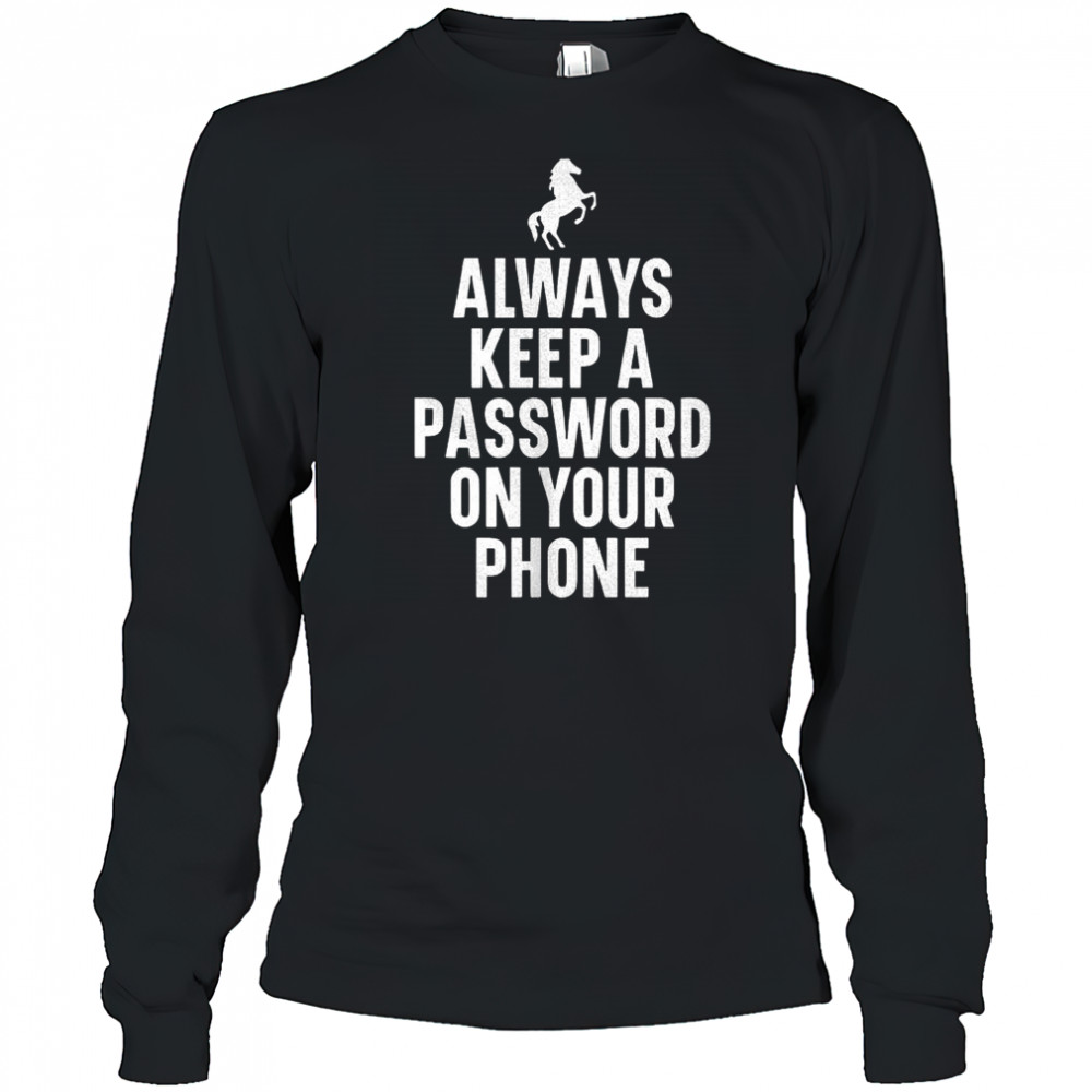 Always keep a password on your phone horse shirt Long Sleeved