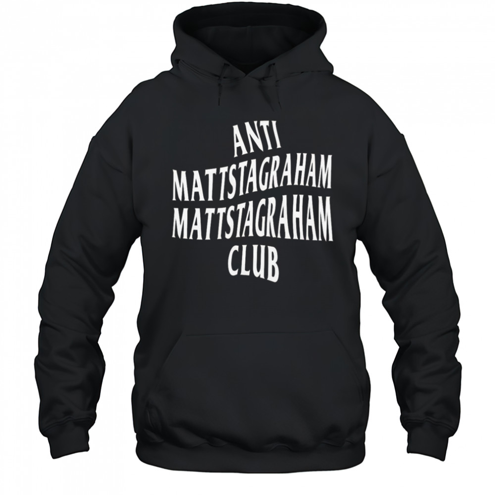 Anti Mattstagraham Club Shirt Hoodie