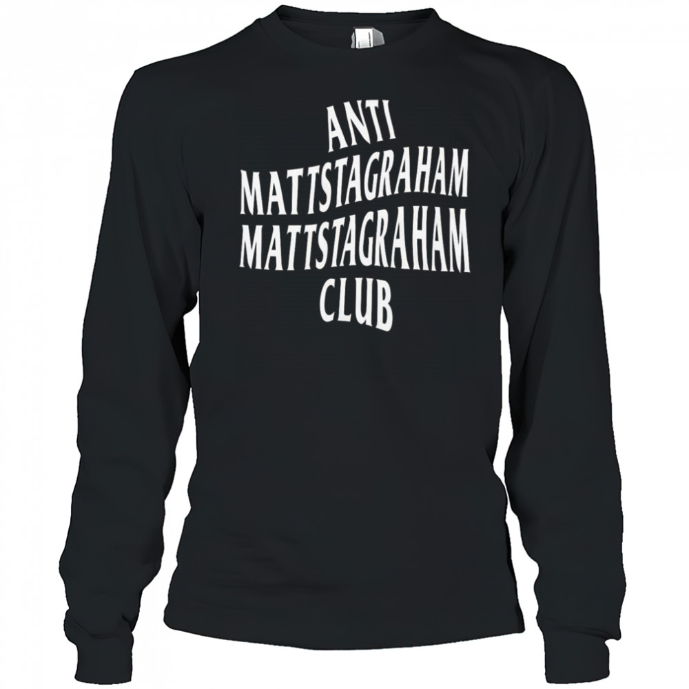 Anti Mattstagraham Club Shirt Long Sleeved