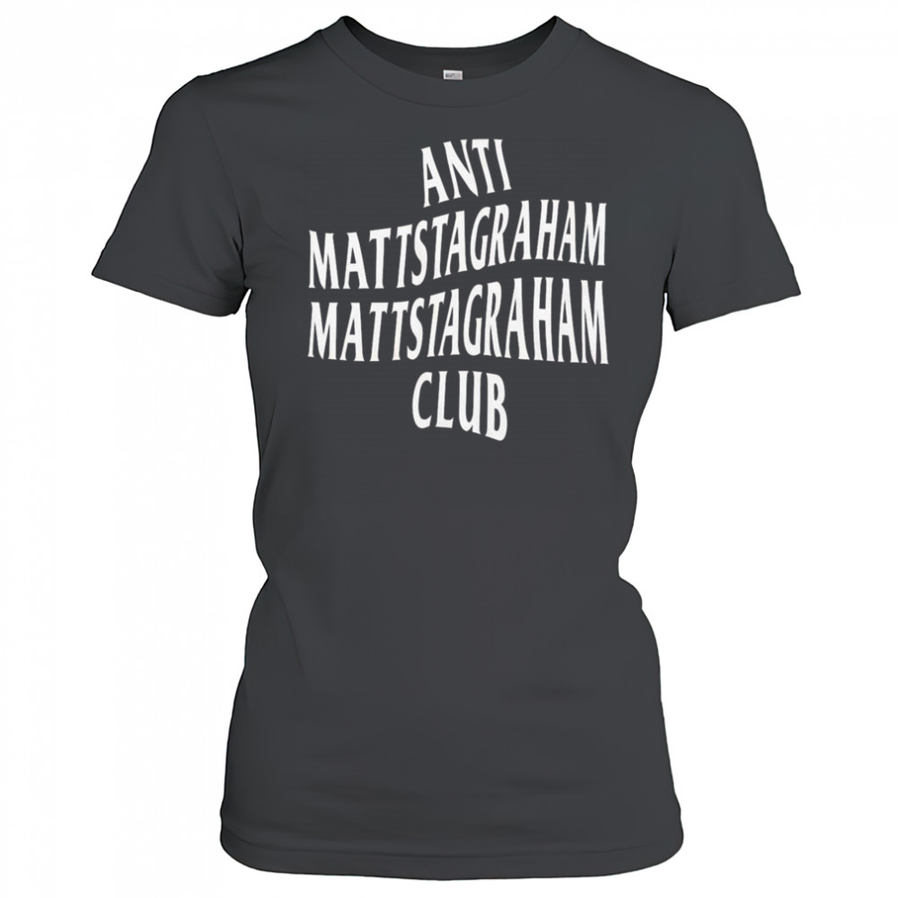 Anti Mattstagraham Club Shirt Women's T-shirt
