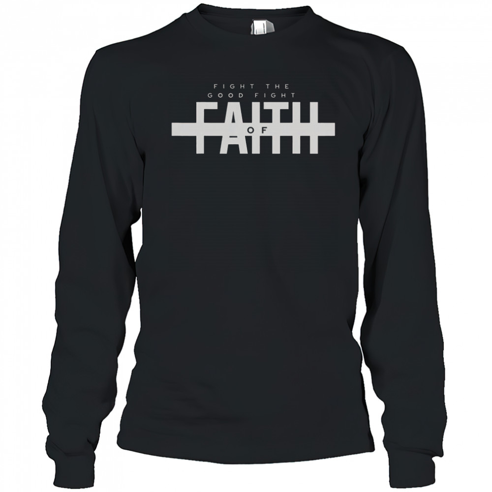 Bible Verse Fight The Good Fight Of Faith Christian T-Shirt Long Sleeved